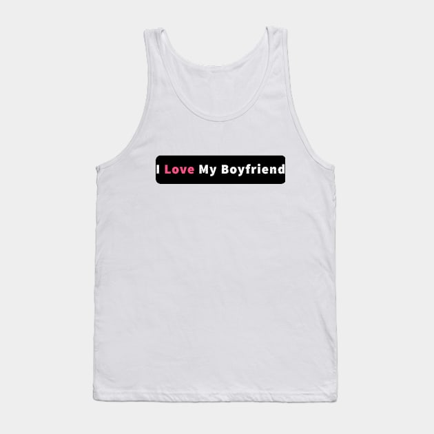 I Love My Boyfriend Tank Top by DesignerMAN